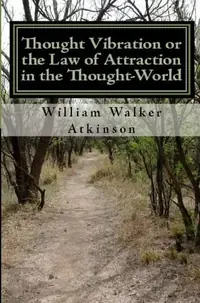 Thought Vibration or the Law of Attraction in the Thought-World (Updated Edition) — photo 2
