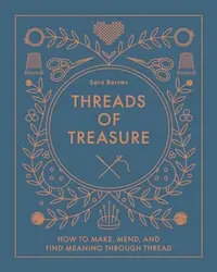 Threads of Treasure: How to Make, Mend, and Find Meaning Through Thread — photo 2
