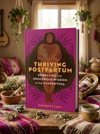 Thriving Postpartum: Embracing the Indigenous Wisdom of La Cuarentena — photo 1
