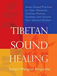 Tibetan Sound Healing: Seven Guided Practices to Clear Obstacles, Cultivate Positive Qualities, and Uncover Your Inherent Wisdom — photo 2
