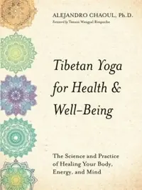 Tibetan Yoga for Health & Well-Being: The Science and Practice of Healing Your Body, Energy, and Mind — photo 3