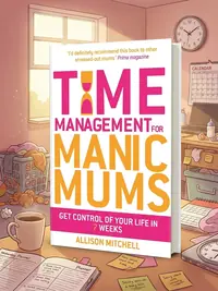 Time Management for Manic Mums — photo 1