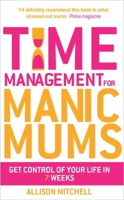 Time Management for Manic Mums