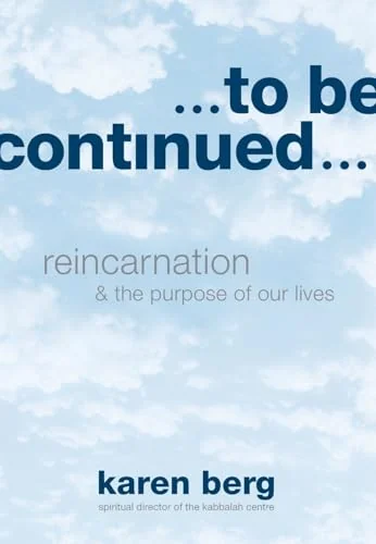To Be Continued: Reincarnation and the Purpose of our Lives