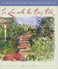 To Live with the Fairy Folk: A Guide to Attract Benevolent Spirits — photo 2