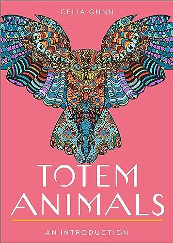 Totem Animals: Your Plain & Simple Guide to Finding, Connecting To, and Working with Your Animal Guide Gunn, Celia M