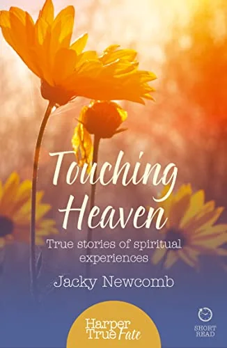 Touching Heaven: True stories of spiritual experiences (UK) Newcomb, Jacky