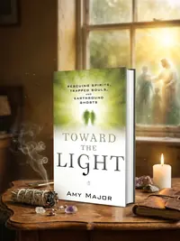Toward the Light: Rescuing Spirits, Trapped Souls, and Earthbound Ghosts — photo 1