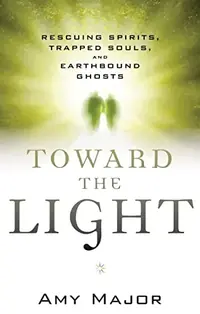 Toward the Light: Rescuing Spirits, Trapped Souls, and Earthbound Ghosts — photo 2