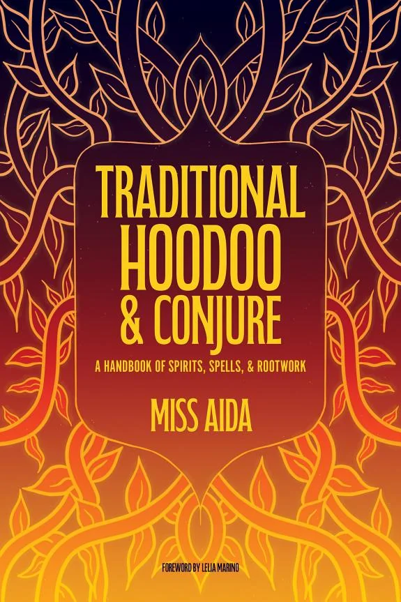 Traditional Hoodoo & Conjure: A Handbook of Spirits, Spells, & Rootwork