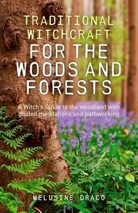Traditional Witchcraft for the Woods and Forests: A Witch's Guide to the Woodland with Guided Meditations and Pathworking — photo 2
