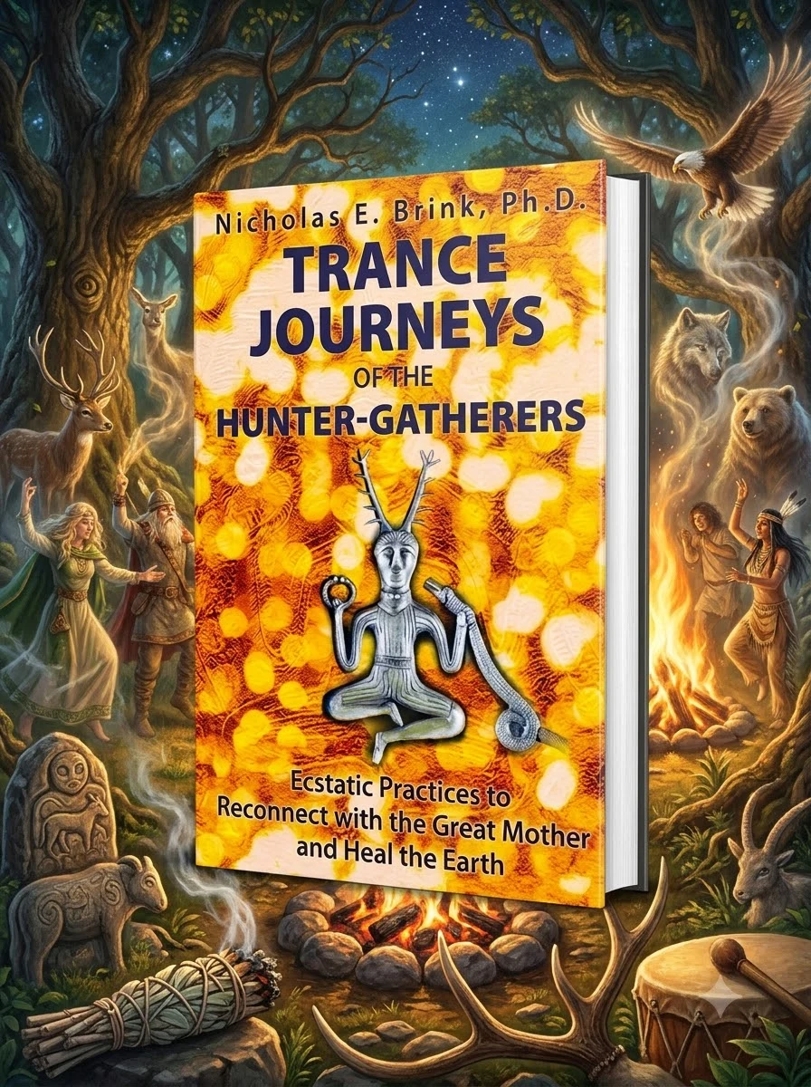 Trance Journeys of the Hunter-Gatherers: Ecstatic Practices to Reconnect with the Great Mother and Heal the Earth