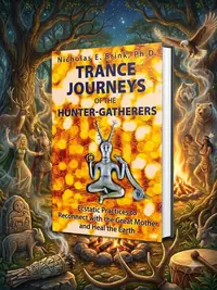 Trance Journeys of the Hunter-Gatherers: Ecstatic Practices to Reconnect with the Great Mother and Heal the Earth — photo 1