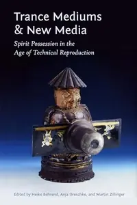 Trance Mediums and New Media: Spirit Possession in the Age of Technical Reproduction — photo 2