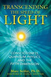 Transcending the Speed of Light: Consciousness, Quantum Physics, and the Fifth Dimension — photo 2