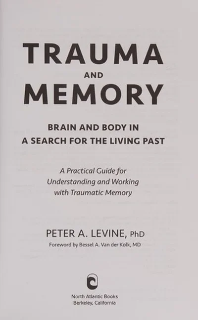 Trauma and Memory: Brain and Body in a Search for the Living Past: A Practical Guide for Understanding and Working with Traumatic Memory — dewey-pub:North Atlantic Books