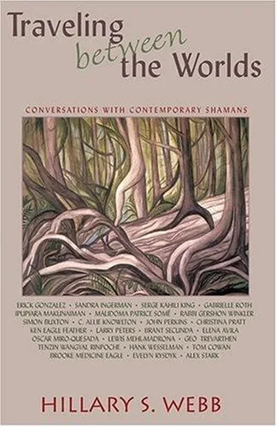 Traveling Between the Worlds: Conversations with Contemporary Shamans — dewey-pub:Hampton Roads Publishing