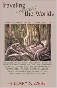 Traveling Between the Worlds: Conversations with Contemporary Shamans — photo 2