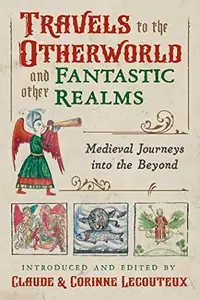 Travels to the Otherworld and Other Fantastic Realms: Medieval Journeys Into the Beyond — photo 2