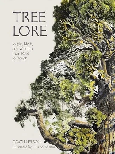 Tree Lore: Magic, Myth, and Wisdom from Root to Bough
