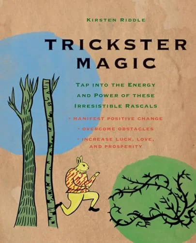 Trickster Magic: Tap Into the Energy and Power of These Irresistible Rascals