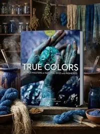 True Colors, 2nd Edition: World Masters of Natural Dyes and Pigments (Edition, Revised & Expanded) — photo 1