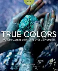 True Colors, 2nd Edition: World Masters of Natural Dyes and Pigments (Edition, Revised & Expanded) — photo 2