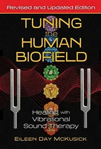 Tuning the Human Biofield: Healing with Vibrational Sound Therapy (Edition, Revised and Updated) — photo 2