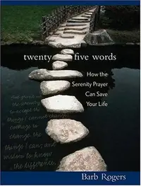 Twenty-Five Words: How the Serenity Prayer Can Save Your Life — photo 2