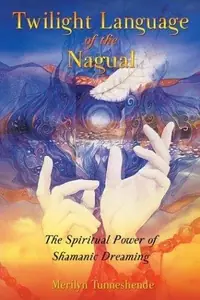 Twilight Language of the Nagual: The Spiritual Power of Shamanic Dreaming — photo 2