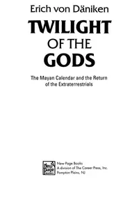 Twilight of the Gods: The Mayan Calendar and the Return of the Extraterrestrials Von Däniken, Erich — photo 2