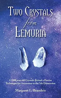 Two Crystals From Lemuria: 12,000 year old Crystals Reveal a Precise Technique for Ascension to the 5th Dimension — photo 2