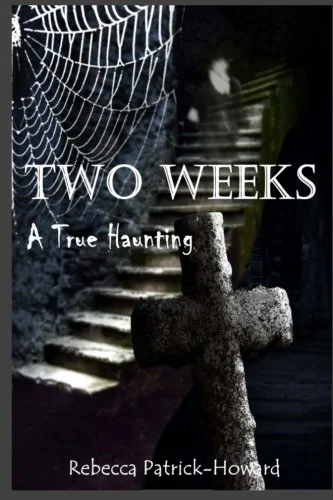 Two Weeks: A True Haunting: A Family's True Haunting Patrick-Howard, Rebecca