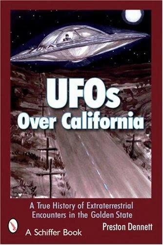 UFOs Over California: A True History of Extraterrestrial Encounters in the Golden State Dennett, Preston