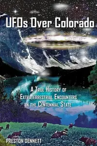 UFOs Over Colorado: A True History of Extraterrestrial Encounters in the Centennial State — photo 2