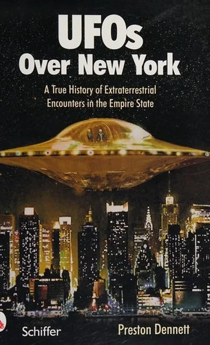 UFOs Over New York: A True History of Extraterrestrial Encounters in the Empire State