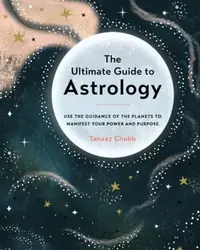 Ultimate Guide to Astrology: Use the Guidance of the Planets to Manifest Your Power and Purpose Chubb, Tanaaz — photo 2