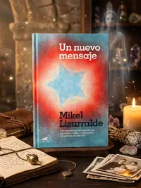 Un Nuevo Mensaje: Las Enseñanzas del Médium Que Aprendió a Recibir Y a Interpretar Las Señales del Más Allá / A New Message Lizzaralde, Mikel — photo 1