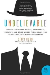 Unbelievable: Investigations Into Ghosts, Poltergeists, Telepathy, and Other Unseen Phenomena, from the Duke Parapsychology Laborato Horn, Stacy — photo 2