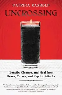 Uncrossing: Identify, Cleanse, and Heal from Hexes, Curses, and Psychic Attack — photo 2