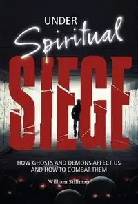 Under Spiritual Siege: How Ghosts and Demons Affect Us and How to Combat Them — photo 2