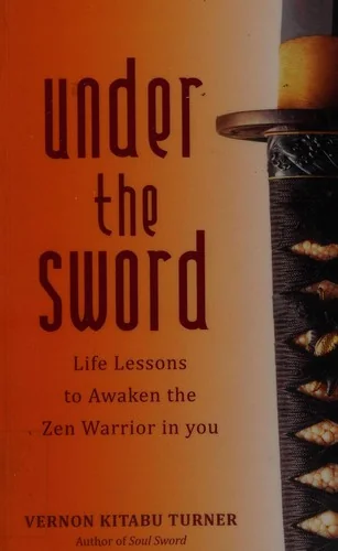 Under the Sword: Life Lessons to Awaken the Zen Warrior in You