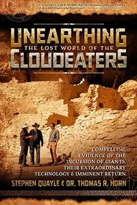 Unearthing the Lost World of the Cloudeaters: Compelling Evidence of the Incursion of Giants, Their Extraordinary Technology, and Imminent Return — photo 2