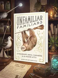 Unfamiliar Familiars: Extraordinary Animal Companions for the Modern Witch — photo 1
