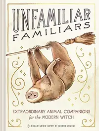 Unfamiliar Familiars: Extraordinary Animal Companions for the Modern Witch — photo 2