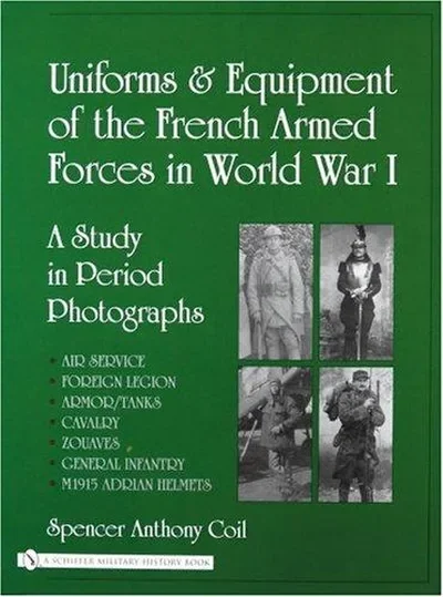 Uniforms and Equipment of the French Armed Forces in World War I: A Study in Period Photographs — dewey-pub:Schiffer
