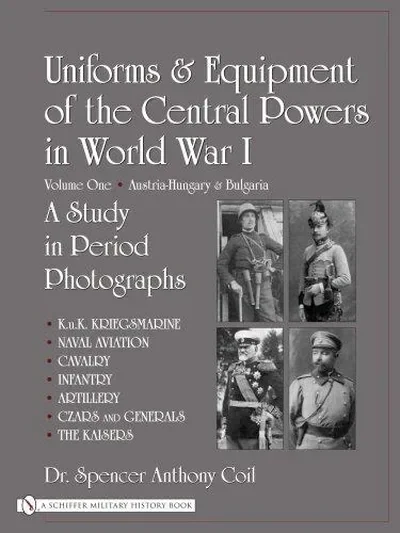 Uniforms & Equipment of the Central Powers in World War I: Volume One: Austria-Hungary & Bulgaria — dewey-pub:Schiffer