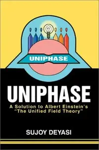 Uniphase: A Solution to Albert Einstein's the Unified Field Theory — photo 2