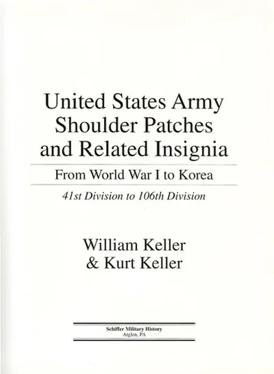 United States Army Shoulder Patches and Related Insignia: 41st Division to 106th Division Keller, William — dewey-pub:Schiffer