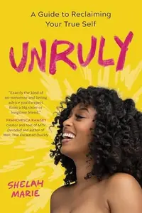 Unruly: A Guide to Reclaiming Your True Self — photo 2